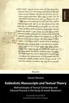 Hardcover Kabbalistic Manuscripts & Texual Theory: Methodologies of Textual Scholarship and Editorial Practice in the Study of Jewish Mysticism Book