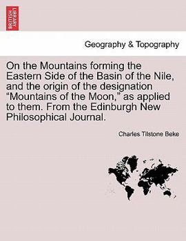 Paperback On the Mountains Forming the Eastern Side of the Basin of the Nile, and the Origin of the Designation Mountains of the Moon, as Applied to Them. from Book