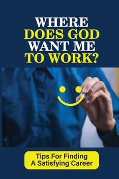 Paperback Where Does God Want Me To Work?: Tips For Finding A Satisfying Career: Resume Writing Book