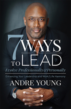 Paperback 7 Ways to Lead: Evolve Professionally and Personally; Enhancing Your Leadership and Work / Life Harmony Book