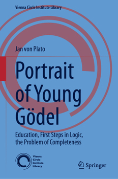 Hardcover Portrait of Young Gödel: Education, First Steps in Logic, the Problem of Completeness Book