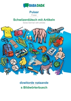 Paperback Pulaar - Schwiizerdütsch mit Artikeln, ɗowitorde nataande: BABADADA Pulaar - Swiss German with articles, visual dictionary [Fulah] Book