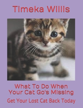 What To Do When Your Cat Go's Missing: Get Your Lost Cat Back Today