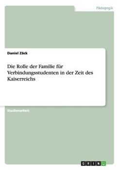 Paperback Die Rolle der Familie für Verbindungsstudenten in der Zeit des Kaiserreichs [German] Book