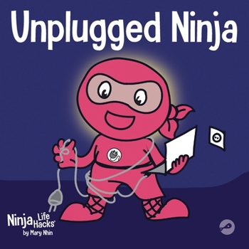 Paperback Unplugged Ninja: A Children's Book About Technology, Screen Time, and Finding Balance Book