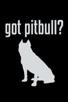Got Pitbull?: Food Journal | Track Your Meals | Eat Clean And Fit | Breakfast Lunch Diner Snacks | Time Items Serving Cals Sugar Protein Fiber Carbs Fat | 110  Pages | 6 X 9 In | 15.24 X 22.86 Cm