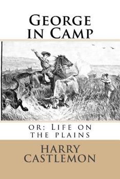 George in Camp; or, Life on the Plains - Book #1 of the Roughing It