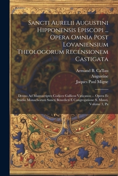 Paperback Sancti Aurelii Augustini Hipponensis Episcopi ... Opera Omnia Post Lovaniensium Theologorum Recensionem Castigata: Denuo Ad Manuscriptes Codices Galli [Latin] Book