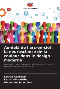 Paperback Au-delà de l'arc-en-ciel: la neuroscience de la couleur dans le design moderne [French] Book