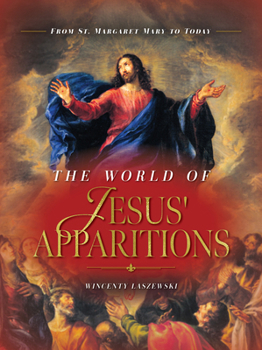Hardcover The World of Jesus' Apparitions: From St. Margaret Mary to Today Book