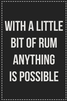 With a Little Bit of Rum Anything Is Possible: College Ruled Notebook | Novelty Lined Journal | Gift Card Alternative | Perfect Keepsake For Passive Aggressive People