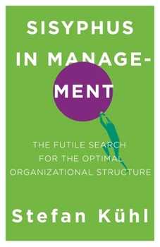 Paperback Sisyphus in Management: The Futile Search for the Optimal Organizational Structure Book