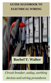 Paperback Guide Handbook to Electrical Wiring: Circuit breaker, outlay, earthing devices and wiring procedures Book