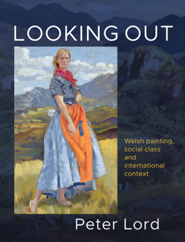 Hardcover Looking Out: Welsh Painting, Social Class and International Context Book