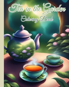 Paperback Tea in the Garden Coloring Book For Kids: Book To Help Restore Peace In Life, Great for Tea Lovers and Nature Enthusiasts Book