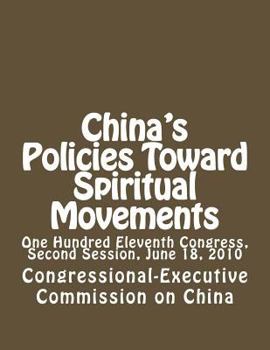 Paperback China's Policies Toward Spiritual Movements: One Hundred Eleventh Congress, Second Session, June 18, 2010 Book