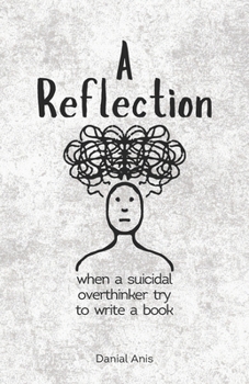 Paperback A Reflection: when a suicidal overthinker try to write a book