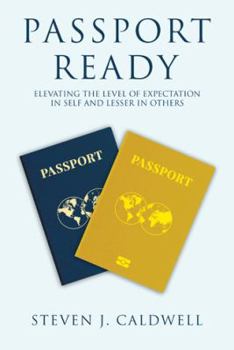 Paperback Passport Ready: Elevating the Level of Expectation in Self and Lesser in Others Book