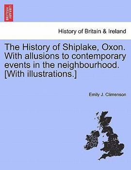 Paperback The History of Shiplake, Oxon. With allusions to contemporary events in the neighbourhood. [With illustrations.] Book