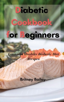 Diabetic Cookbook for Beginners: Easy and Healthy Diabetic Diet Recipes