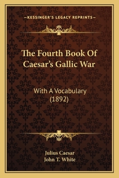 Paperback The Fourth Book Of Caesar's Gallic War: With A Vocabulary (1892) Book