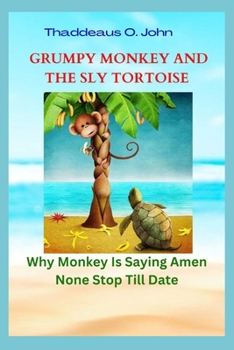 Paperback Grumpy Monkey and the Sly Tortoise: Why Monkey Is Saying Amen None Stop Till Date Book