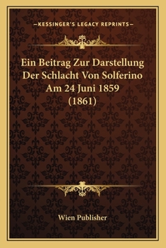 Paperback Ein Beitrag Zur Darstellung Der Schlacht Von Solferino Am 24 Juni 1859 (1861) [German] Book