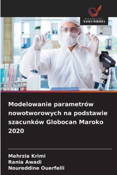 Modelowanie parametrów nowotworowych na podstawie szacunków Globocan Maroko 2020 (Polish Edition)