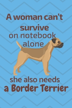 A woman can't survive on notebook alone she also needs a Border Terrier: For Border Terrier Dog Fans