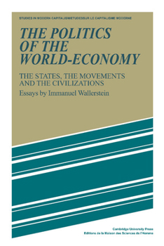 Paperback The Politics of the World-Economy: The States, the Movements, and the Civilizations Book