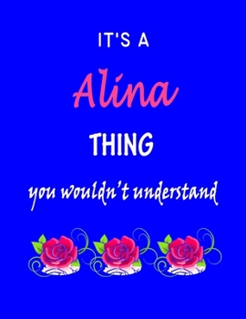 Paperback It's A Alina Thing You Wouldn't Understand: Alina First Name Personalized Journal 8.5 x 11 Notebook, Wide Ruled (Lined) blank pages Funny Cover for Gi Book