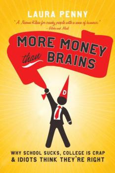 Hardcover More Money Than Brains: Why Schools Suck, College Is Crap, and Idiots Think They're Right Book