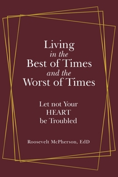 Living in the Best of Times and the Worst of Times : Let Not Your Heart Be Troubled