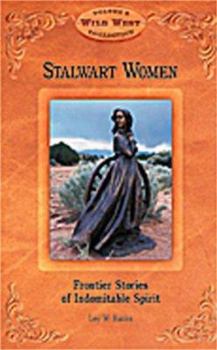 Paperback Stalwart Women: Frontier Stories of Indomitable Spirit Book
