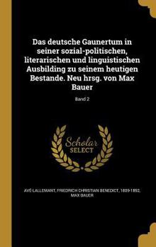 Hardcover Das deutsche Gaunertum in seiner sozial-politischen, literarischen und linguistischen Ausbilding zu seinem heutigen Bestande. Neu hrsg. von Max Bauer; [German] Book