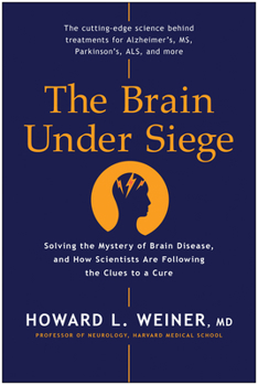 Hardcover The Brain Under Siege: Solving the Mystery of Brain Disease, and How Scientists Are Following the Clues to a Cure Book