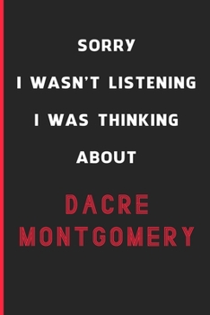 Sorry I Wasn't Listening I Was Thinking About Dacre Montgomery: 6x9 inch 120 Pages lined Notebook/Journal/Diary perfect gift for all men, women, boys ... are fans of films, series and Tv shows ...