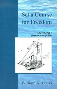 Set a Course for Freedom: A Novel of the Revolutionary War