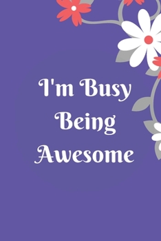 I'm Busy Being Awesome: Lined notebook 120 pages matte cover different colors