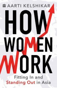 Paperback How Women Work: Fitting in and Standing Out in Asia Book
