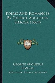 Paperback Poems And Romances By George Augustus Simcox (1869) Book