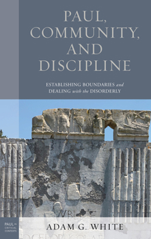 Hardcover Paul, Community, and Discipline: Establishing Boundaries and Dealing with the Disorderly Book