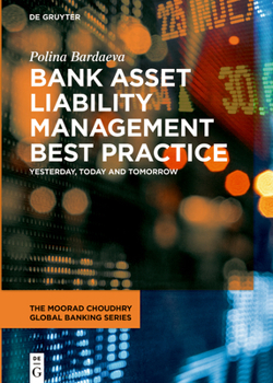 Hardcover Bank Asset Liability Management Best Practice: Yesterday, Today and Tomorrow Book