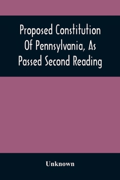 Paperback Proposed Constitution Of Pennsylvania, As Passed Second Reading Book