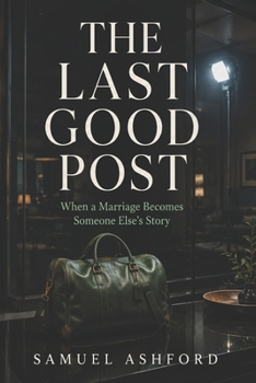 The Last Good Post: When a Marriage Becomes Someone Else’s Story