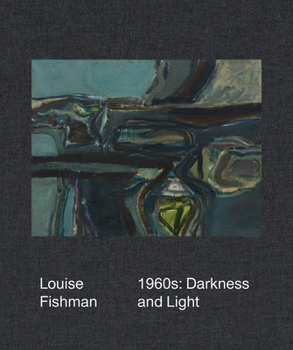 Hardcover Louise Fishman: 1960s: Darkness and Light Book