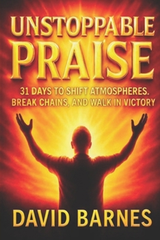 Unstoppable Praise: The Power of Praise
