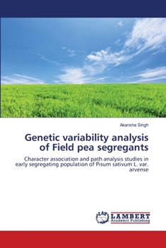 Genetic variability analysis of Field pea segregants: Character association and path analysis studies in early segregating population of Pisum sativum L. var. arvense