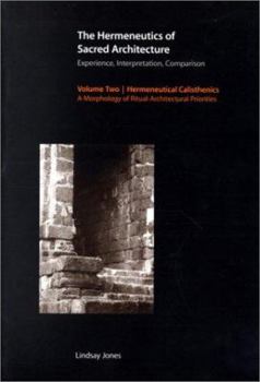 Paperback The Hermeneutics of Sacred Architecture: Experience, Interpretation, Comparison, Volume 2: Hermeneutical Calisthenics: A Morphology of Ritual-Architec Book