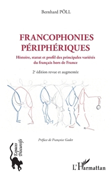 Francophonies périphériques: Histoire, statut et profil des principales variétés du français hors de France 2e édition revue et augmentée 2e édition ... (Espaces Discursifs) (French Edition)